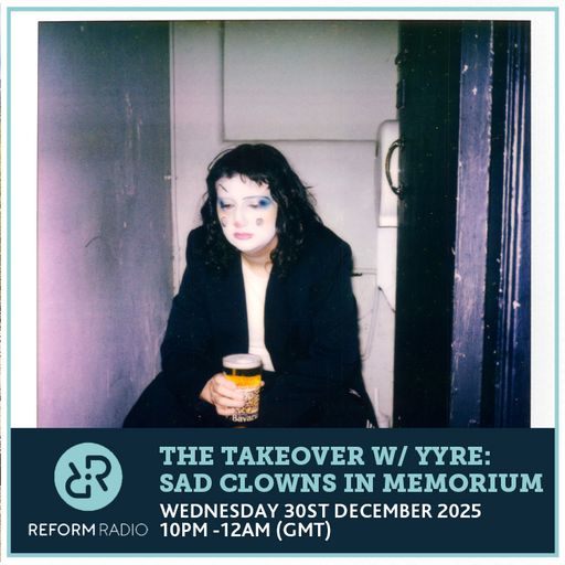The Takeover w/ Yyre: Sad Clowns in Memorium 30th December 2025