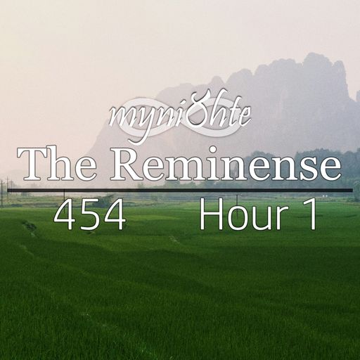 The Reminense 454 - Hour 1