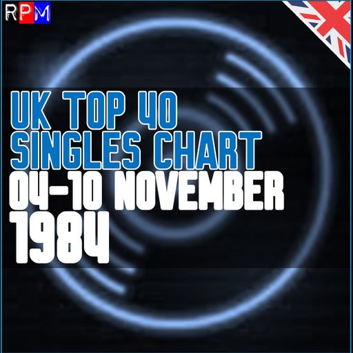 UK TOP 40 : 04-10 NOVEMBER 1984