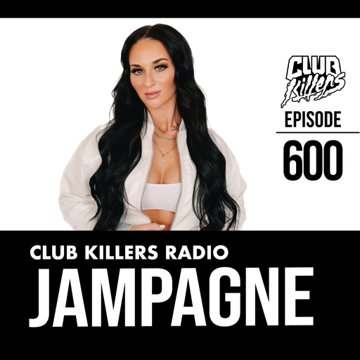 Club Killers Radio #600 - Jampagne
