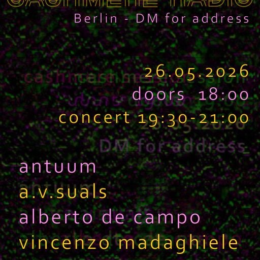 Cashmere Sessions w/  Antuum, a.v.suals, Alberto De Campo & Vincenzo Madaghiele 26.05.2026
