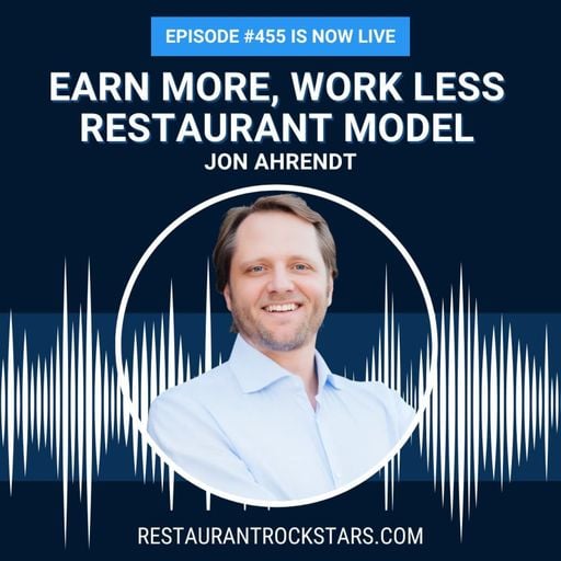 455. This Restaurant Model Lets You Earn More While Working Less - Jon Ahrendt