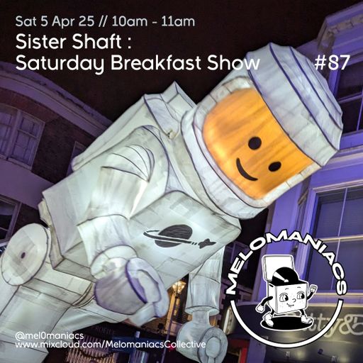 Sister Shaft Saturday Breakfast Show #87 // 05.04.25 // Melomaniacs Live