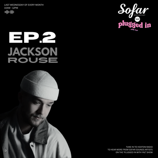 EP.2: Jackson Rouse @ Plugged in with Yaz X Sofar Sounds Artist Spotlight // 30.04.2025