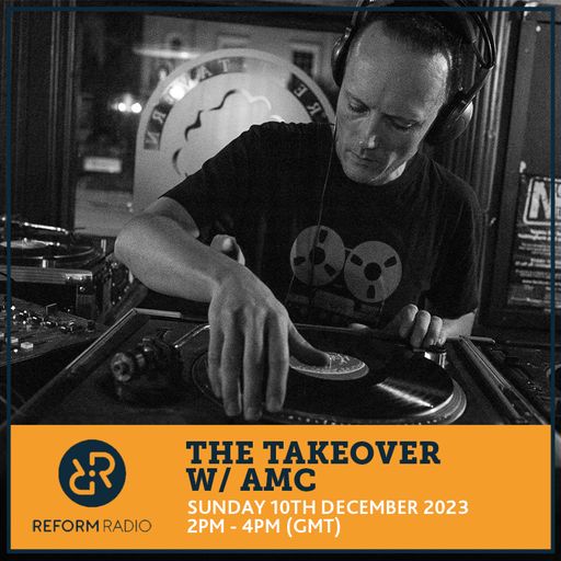 The Takeover w/ AMC 10th December 2023