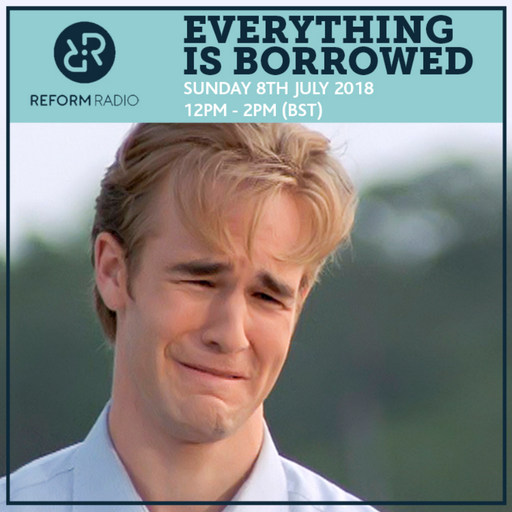 Everything Is Borrowed 8th July 2018