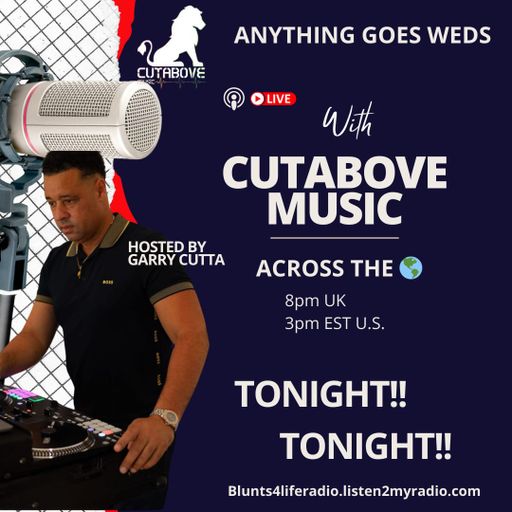 CUTABOVE MUSIC UK 2nd APRIL 2025 ANYTHING GOES WEDS BLUNTS 4 LIFE RADIO