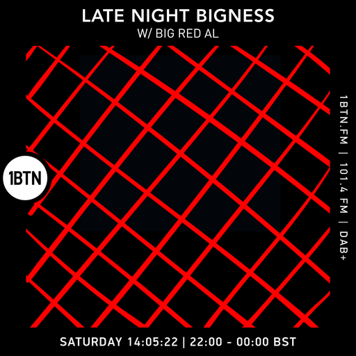 LATE NIGHT BIGNESS with BIG RED AL Episode #51 - 14.05.2022