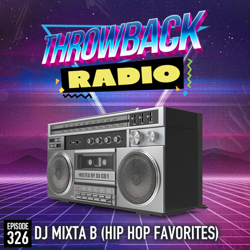 Throwback Radio #326 - DJ Mixta B (Hip Hop Favorites)