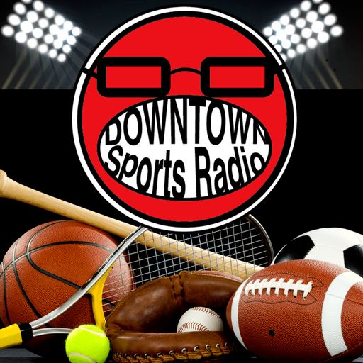 Downtown Sports Radio Ep. 2