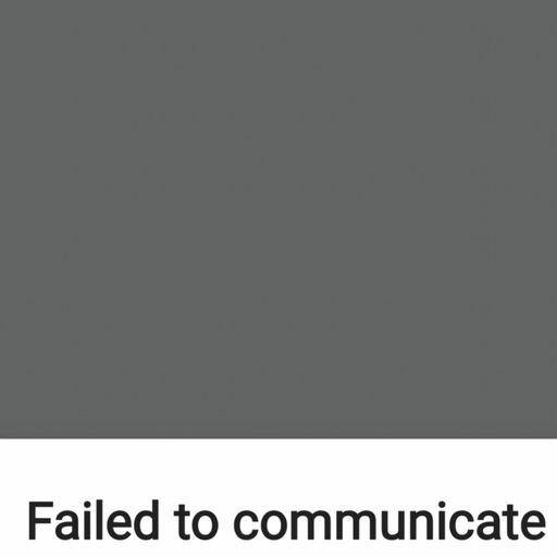 Failed to Communicate