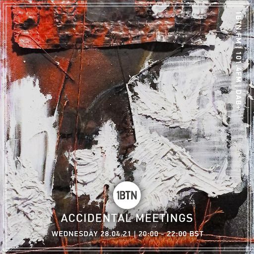 Accidental Meetings - 28.04.2021