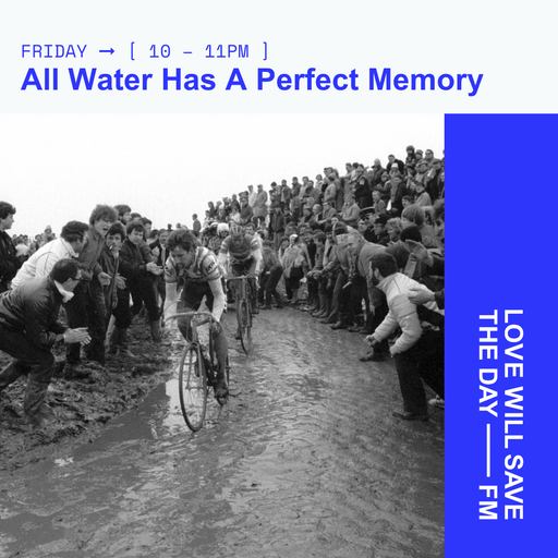 2025-04-18 All Water Has A Perfect Memory | LWSTD-FM