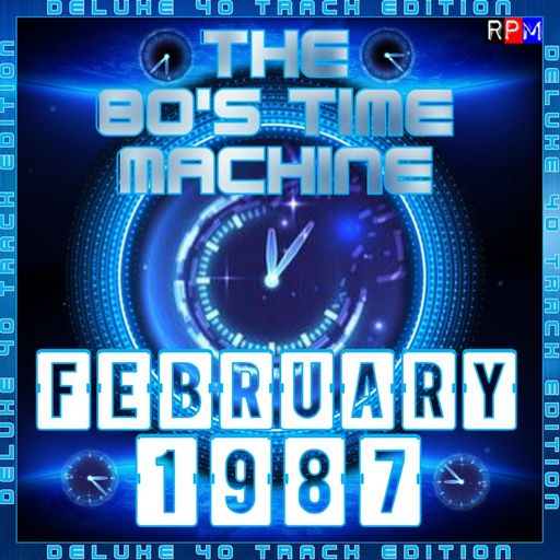 THE 80'S TIME MACHINE - FEBRUARY 1987 *DELUXE 40 TRACK EDITION*