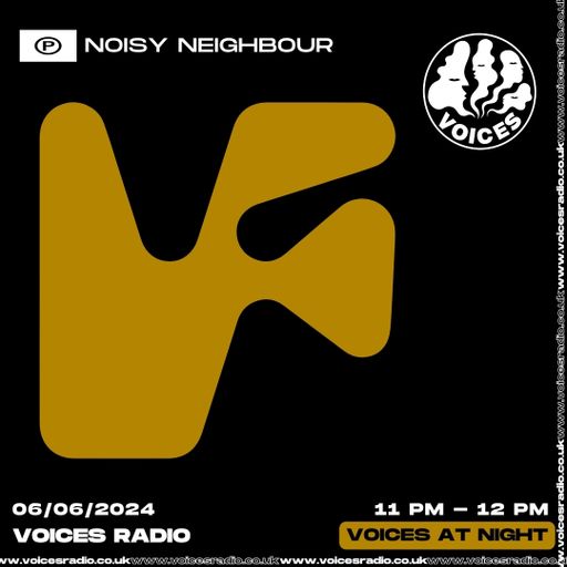 Noisy Neighbour 07/06/24 - [Voices Radio]