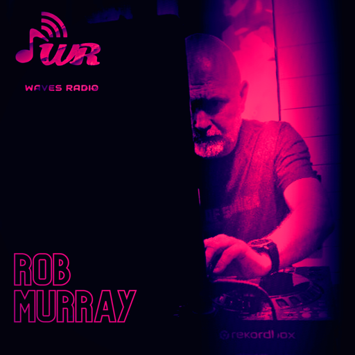 ROB MURRAY for Waves Radio #126 - Friday Edition
