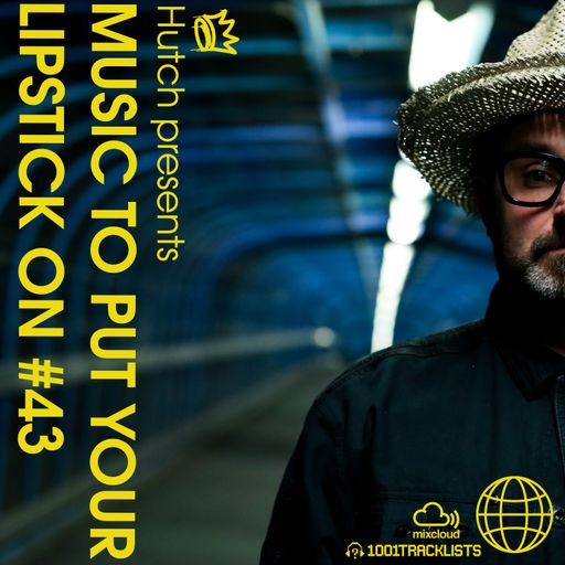 HUTCH PRESENTS - MUSIC TO PUT YOUR LIPSTICK ON TO 43