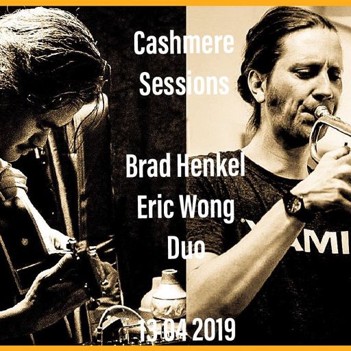 Cashmere Specials / Cashmere Sessions #1 w/ Brad Henkel – Eric Wong Duo 13.04.2019
