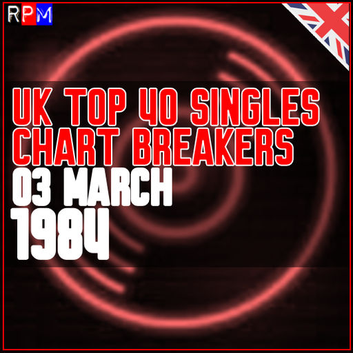 UK TOP 40 : 25 FEBRUARY - 03 MARCH 1984 - THE CHART BREAKERS