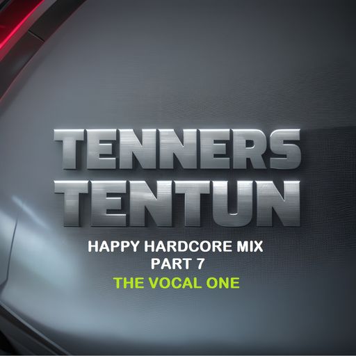 TennersTenTun-Happy Hardcore Mix Part 7 -The Vocal One-