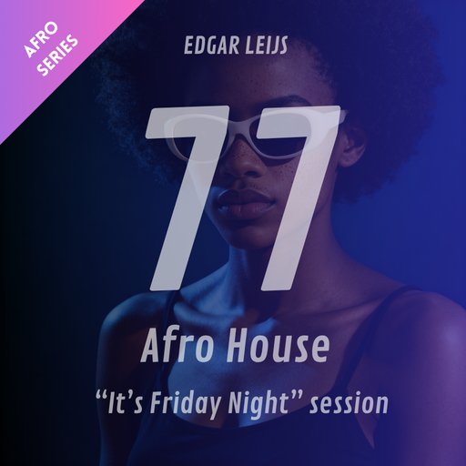 Afro House "It's Friday Night" session - 77