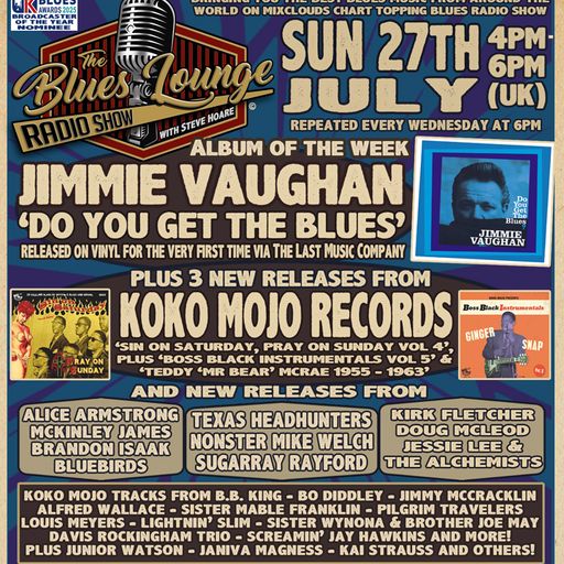 The Blues Lounge 27th July 2025 ft Jimmie Vaughan Do You Get The Blues Re issue and Koko Mojo Recs