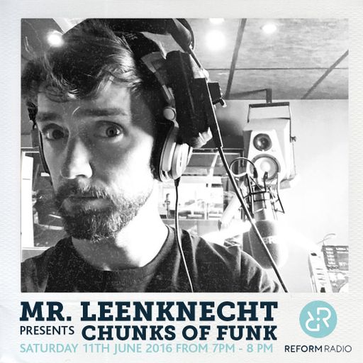 Mr. Leenknecht presents Chunks of Funk 11th June 2016
