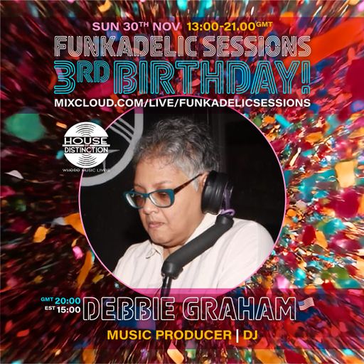 US Music Producer | DJ - Debbie Graham - Funkadelic Sessions |
 3rd BIRTHDAY - 30-NOV-2025
