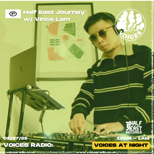 Half East Journey w/ Vince Lam - 05/07/25 [Voices Radio]