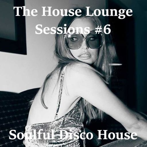 The House Lounge Sessions #6 - Soulful Disco House