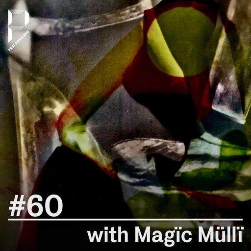 Past Forward #60 w/ Magïc Müllï 18.09.2021