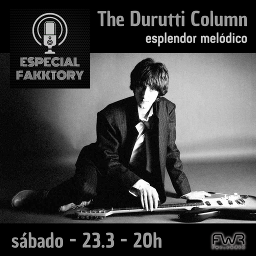 Especial Fakktory - The Durutti Column - 23.3.2024