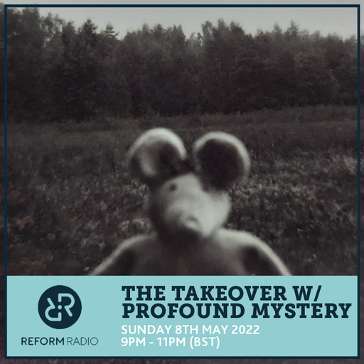 The Takeover w/ Profound Mystery 8th May 2022