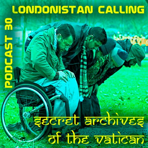 Londonistan Calling - Secret Archives Podcast 30