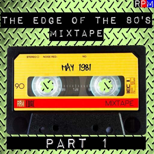 THE EDGE OF THE 80'S MIXTAPE : MAY 1981 - 1
