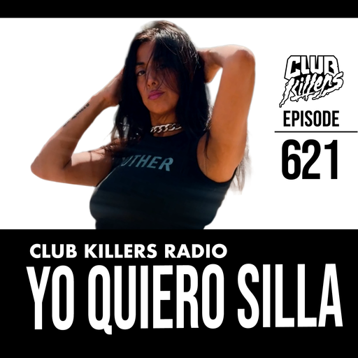Club Killers Radio #621 - Yo Quiero Silla