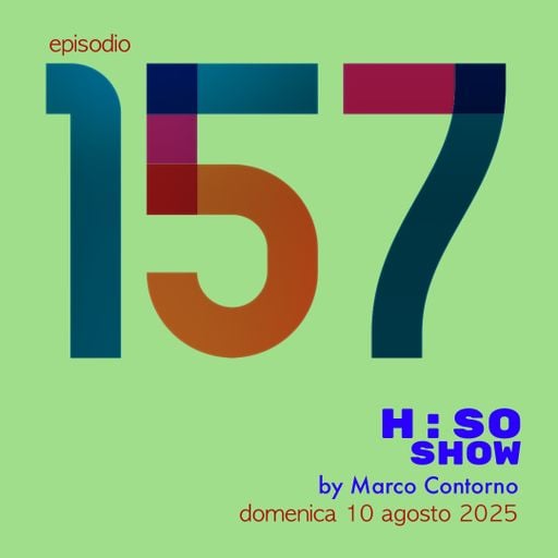 The H:SO Show by Marco Contorno: EPISODE 100 PLUS FIFTYSEVEN