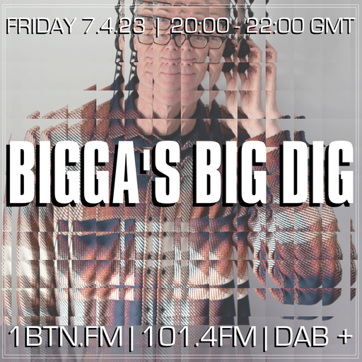 Bigga's Big Dig with Glyn 'Bigga' Bush - 07.05.2023