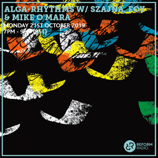 Alga-Rhythms W/ Szajna, FOY & Mike O'Mara 21st October 2019
