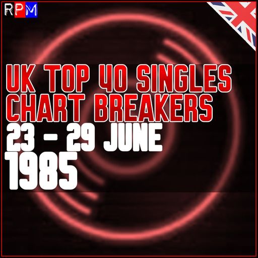 UK TOP 40 : 23 - 29 JUNE 1985 - THE CHART BREAKERS