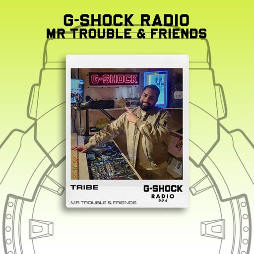 G-SHOCK Radio - Mr Trouble & Friends - Tribe - 18/01
