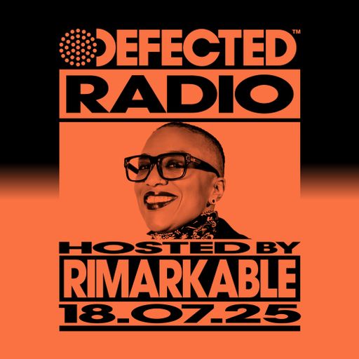Defected Radio Show Hosted by Rimarkable 18.07.25