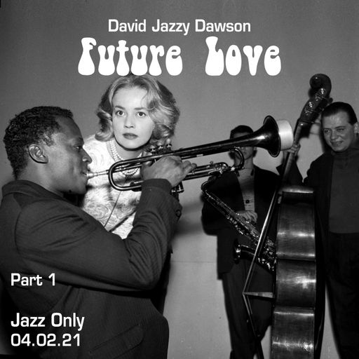 04.02.21 Jazz Only Future Love (Part 1) - David Jazzy Dawson #jazz #love