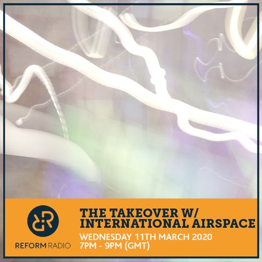 The Takeover w/ International Airspace 11th March 2020