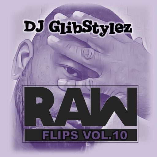 DJ GlibStylez - Raw Flips Vol.10 (Hip Hop Remixes)