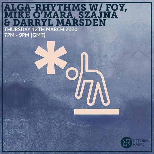 Alga-Rhythms W/ FOY, Mike O’Mara, Szajna & Darryl Marsden 12th March 2020