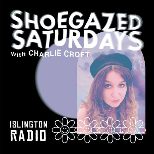 Shoegazed Saturdays with Charlie Croft (05/02/2022)
