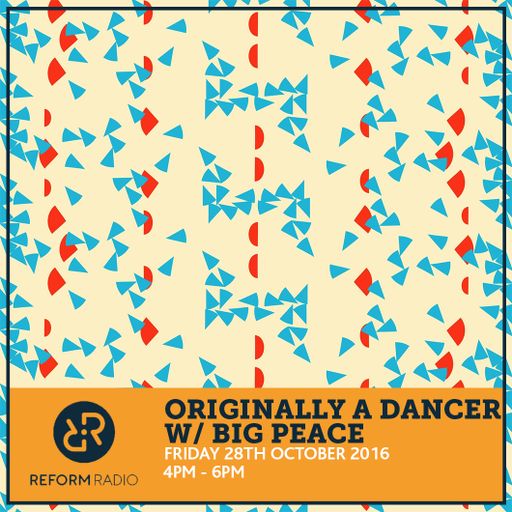 Originally A Dancer w/Big Peace 28th October 2016