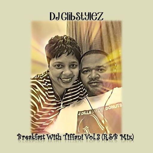 DJ GlibStylez - Breakfast With Tiffani Vol.3 (R&B Mix)