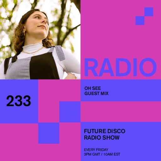 Future Disco Radio - 233 - Oh See Guest Mix
